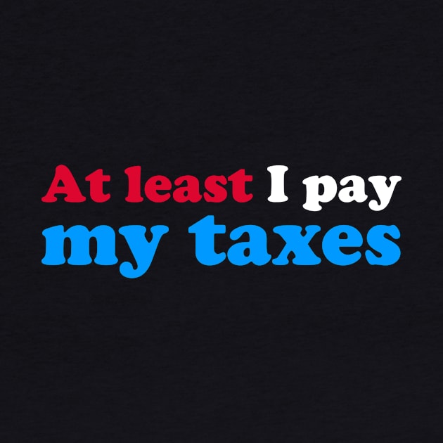 At Least I Pay My Taxes by fishbiscuit